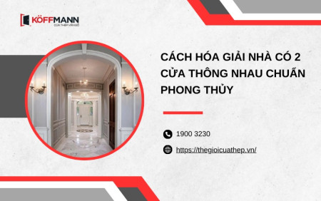 Cách hóa giải nhà có 2 cửa thông nhau chuẩn phong thủy