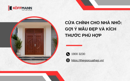 Cửa chính cho nhà nhỏ: Gợi ý mẫu đẹp và kích thước phù hợp