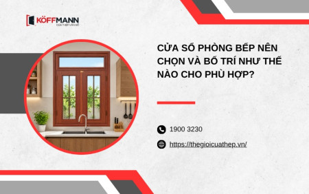 Cửa sổ phòng bếp nên chọn và bố trí như thế nào cho phù hợp?