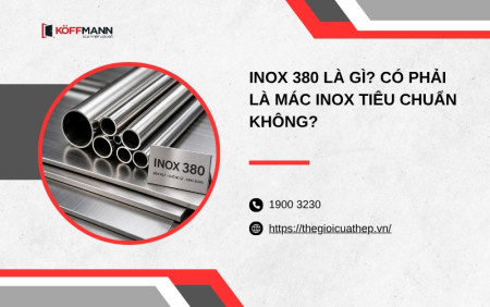 Inox 380 là gì? Có phải là mác inox tiêu chuẩn không?