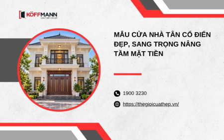 Mẫu cửa nhà tân cổ điển đẹp, sang trọng nâng tầm mặt tiền