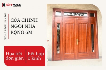 Nhà rộng 6m thì cửa chính rộng bao nhiêu? Kích thước chuẩn
